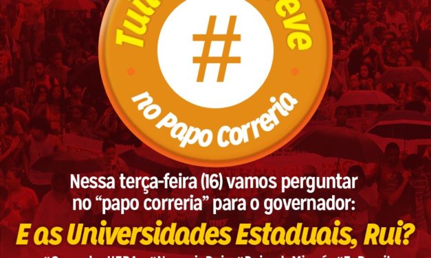 DOCENTES ORGANIZAM TUITAÇO DA GREVE DAS UNIVERSIDADES ESTADUAIS NO PAPO CORRERIA