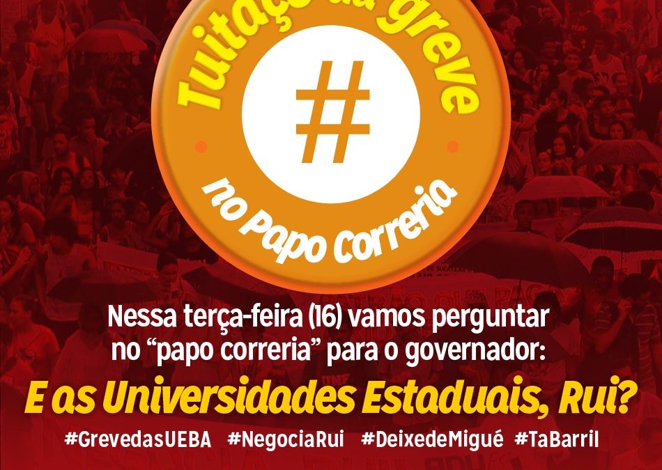 DOCENTES ORGANIZAM TUITAÇO DA GREVE DAS UNIVERSIDADES ESTADUAIS NO PAPO CORRERIA
