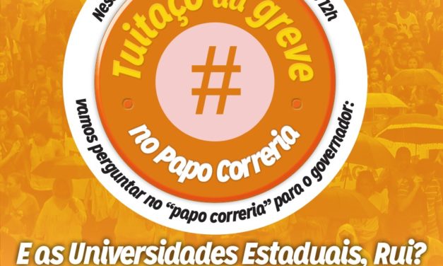 SEGUNDO TUITAÇO DA GREVE DAS UNIVERSIDADES ESTADUAIS NO PAPO CORRERIA