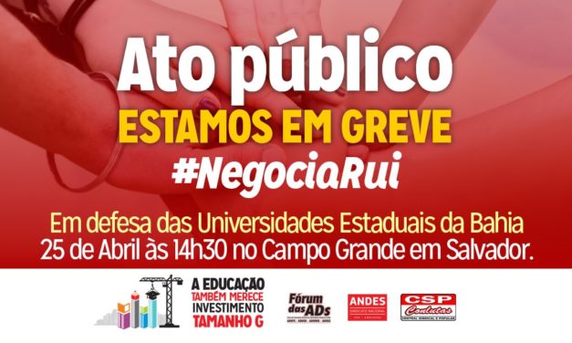 GREVE: UNIVERSIDADES ESTADUAIS REALIZARÃO ATO PÚBLICO DIA 25 DE ABRIL EM SALVADOR