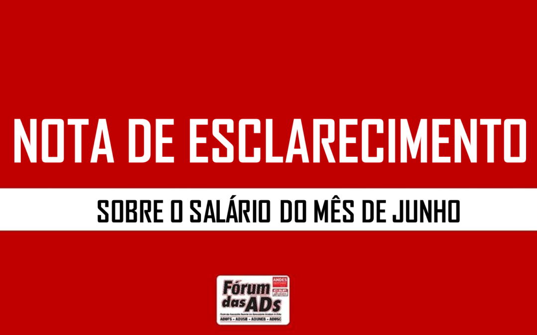NOTA DE ESCLARECIMENTO SOBRE O SALÁRIO DO MÊS DE JUNHO