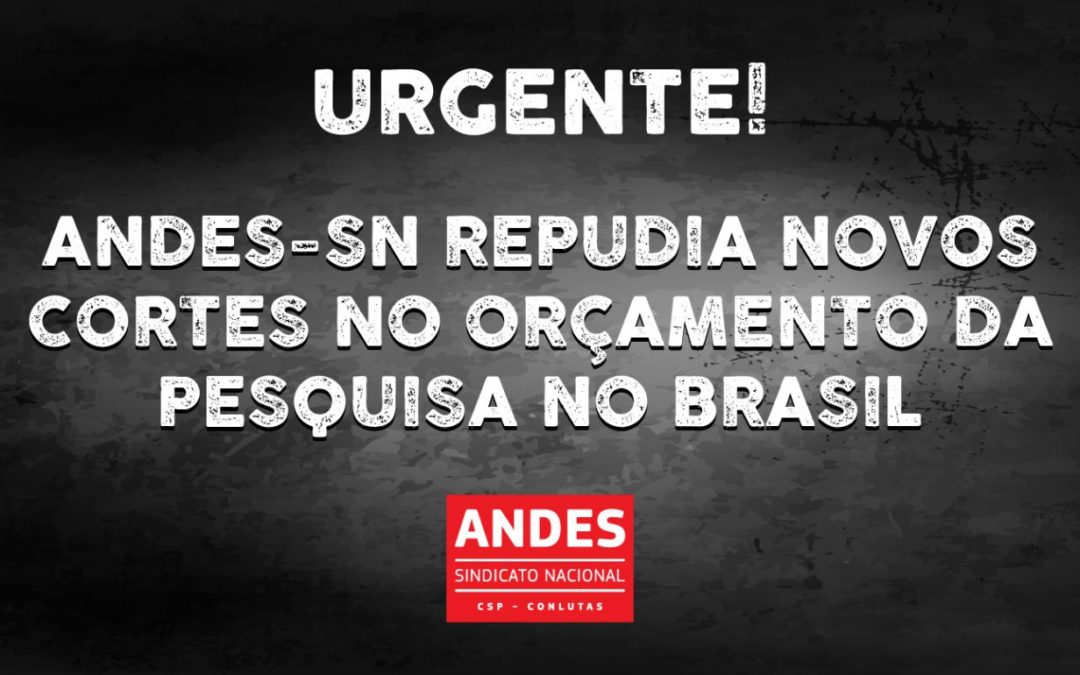 ANDES-SN repudia novos cortes no orçamento da pesquisa no Brasil