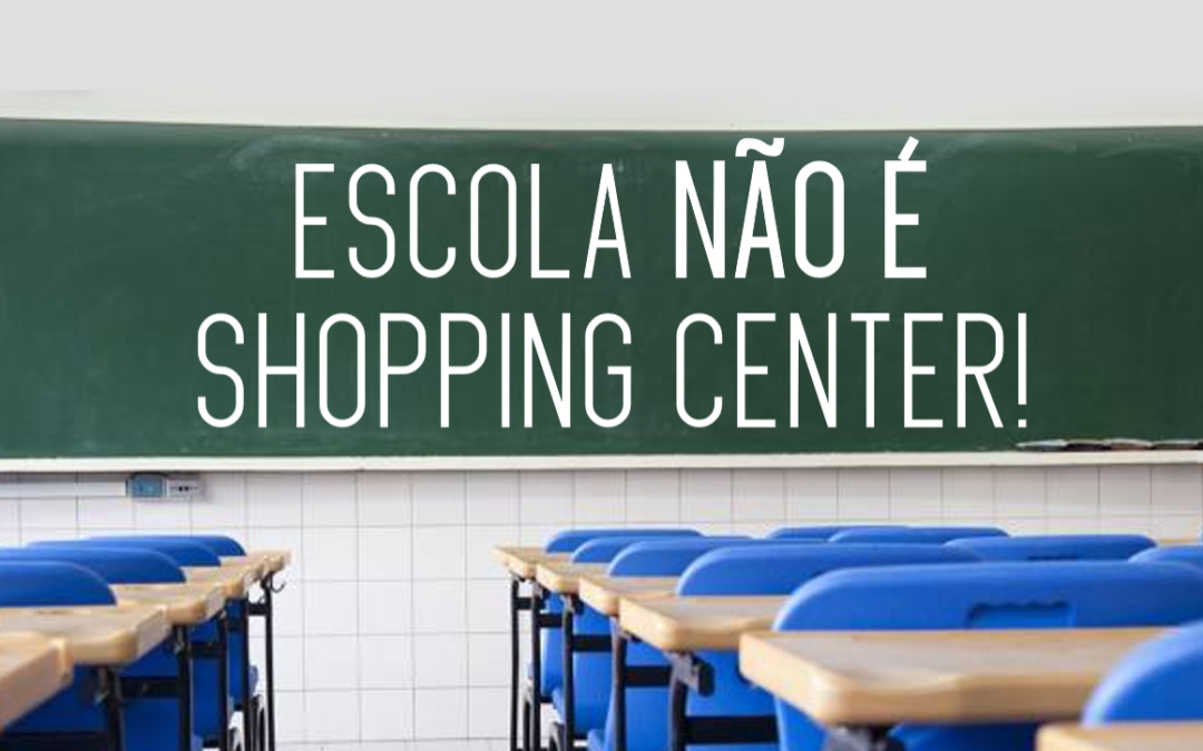 Escola não é um shopping center!