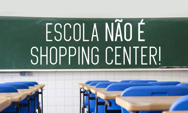 Escola não é um shopping center!