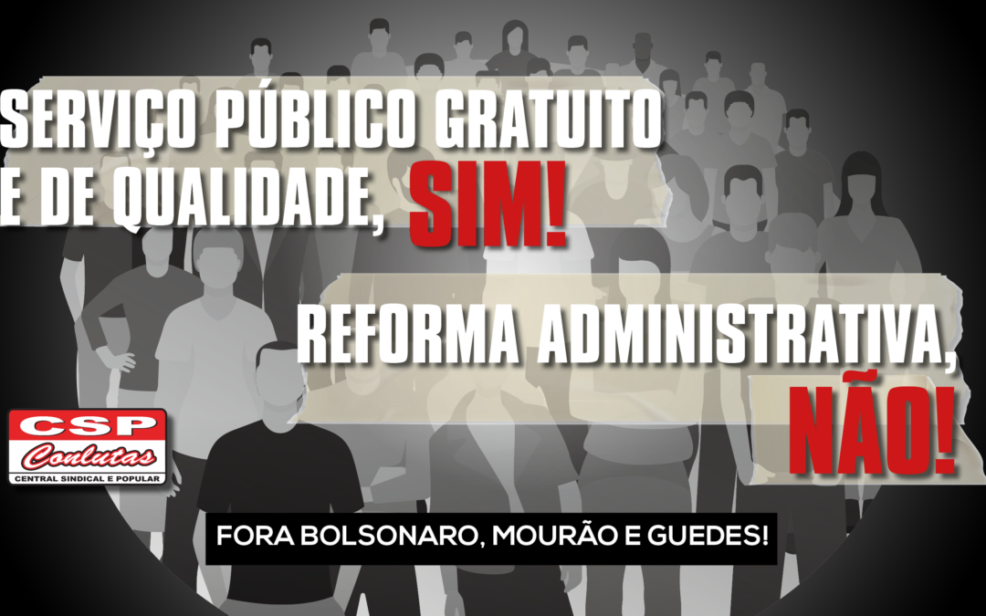 Contra Reforma Administrativa: CSP-Conlutas inicia campanha em defesa do serviço público e dos servidores