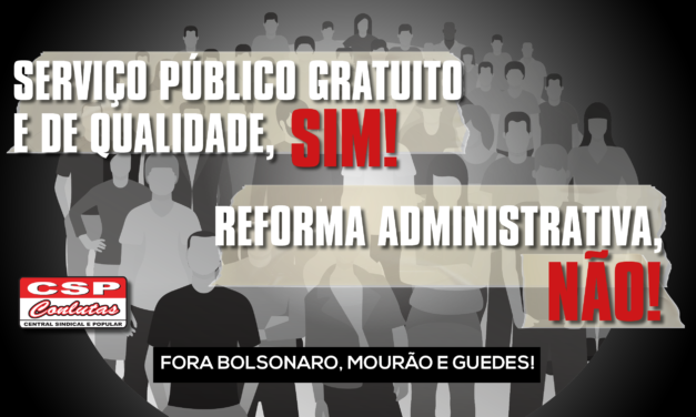 Contra Reforma Administrativa: CSP-Conlutas inicia campanha em defesa do serviço público e dos servidores