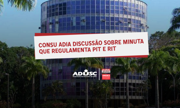 CONSU adia discussão sobre minuta que regulamenta PIT e RIT