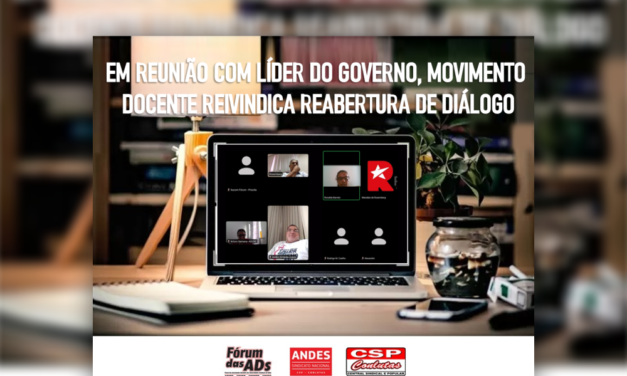 Em reunião com líder do governo, movimento docente reivindica reabertura de diálogo