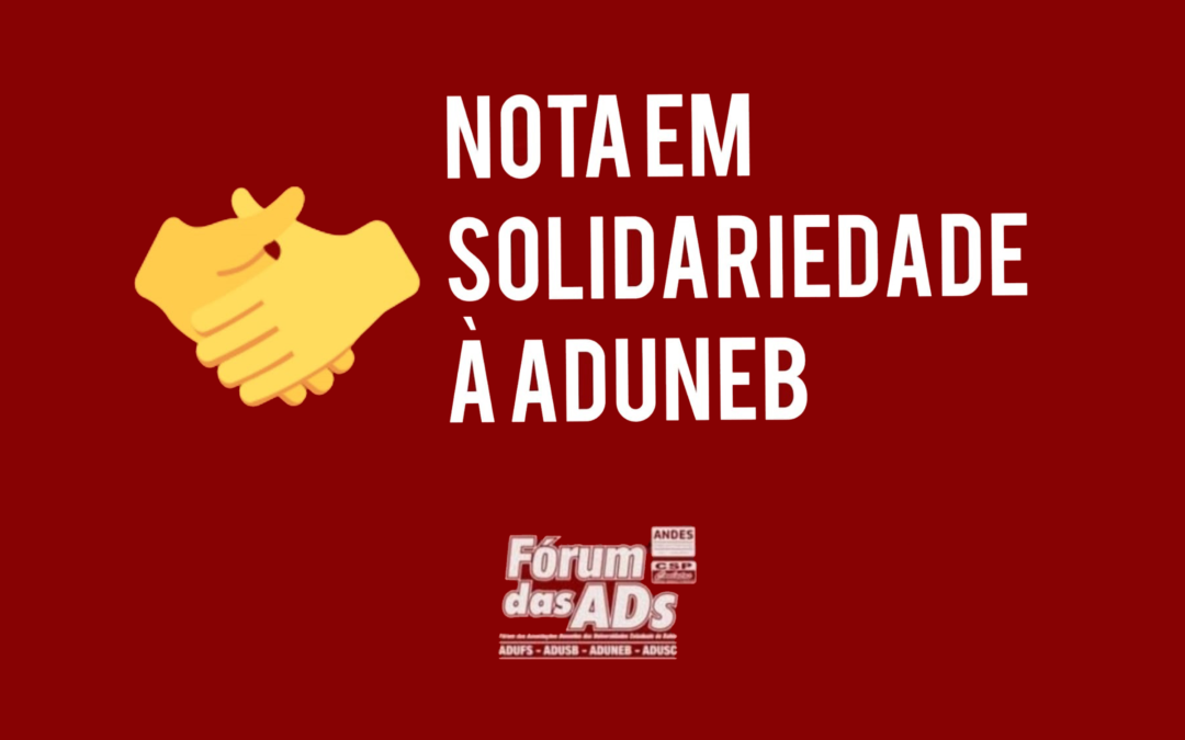 Nota do Fórum das ADs sobre os atos de intimidação à ADUNEB