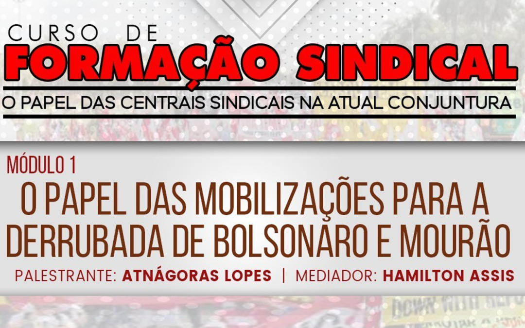 CSP-Conlutas Bahia discute o papel das mobilizações para a derrubada de Bolsonaro e Mourão