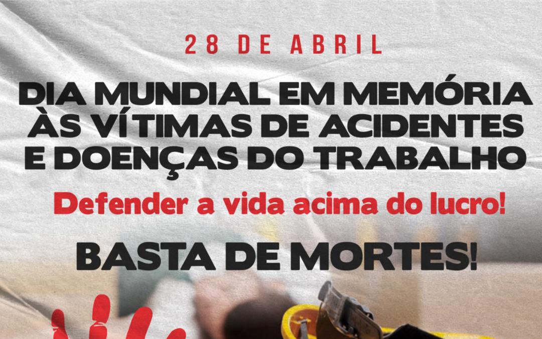 28 de abril: Dia Mundial em Memórias às Vítimas de Acidentes e Doenças do Trabalho