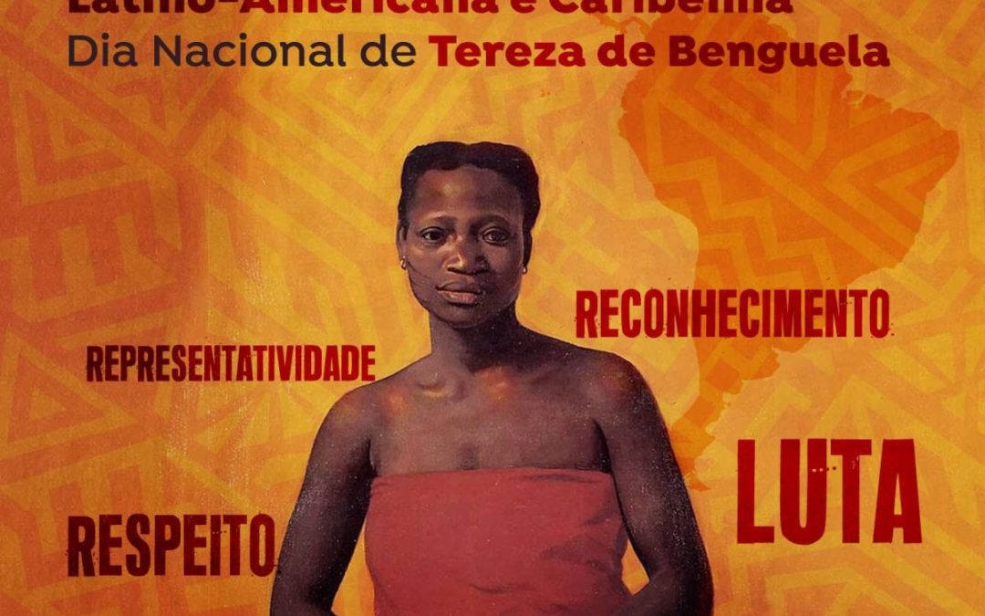 25 de julho: Dia Internacional da Mulher Negra Latino-Americana e Caribenha e Dia de Tereza de Benguela