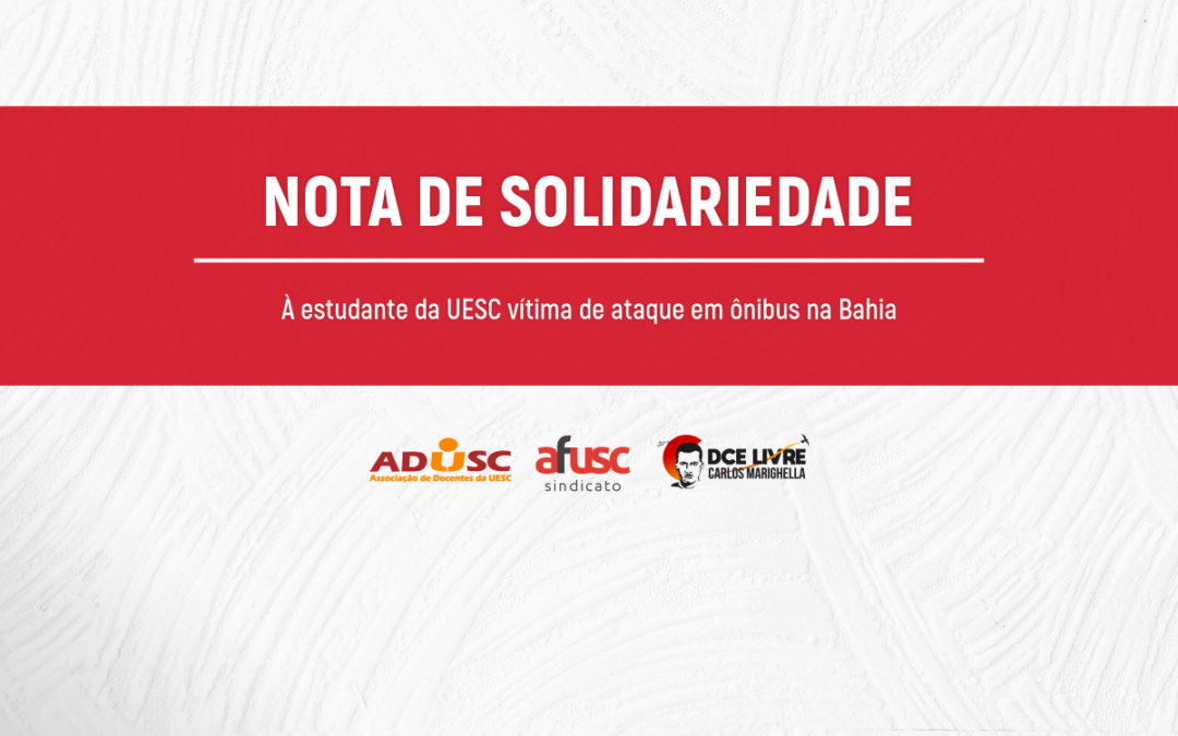 ADUSC, AFUSC e DCE assinam Nota de Solidariedade à estudante da UESC vítima de ataque em ônibus na Bahia