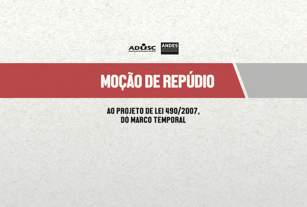 MOÇÃO DE REPÚDIO AO PROJETO DE LEI 490/2007,DO MARCO TEMPORAL