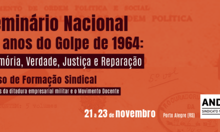 ANDES-SN realiza seminário e curso nacional de formação sindical sobre os 60 anos do golpe empresarial-militar no Brasil em novembro