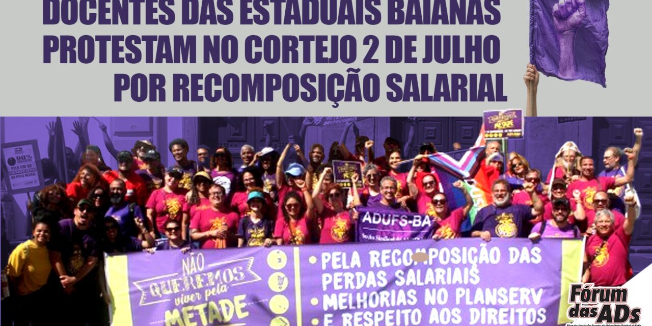 Docentes das estaduais baianas protestam no Cortejo 2 de Julho por recomposição salarial