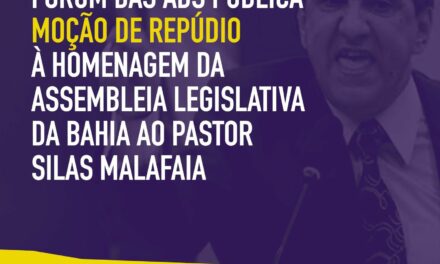 Moção de repúdio à homenagem ao Pastor Silas Malafaia pela Assembleia Legislativa da Bahia