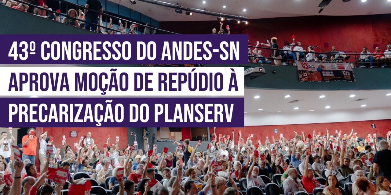 43º Congresso do ANDES-SN aprova moção de repúdio à precarização do Planserv