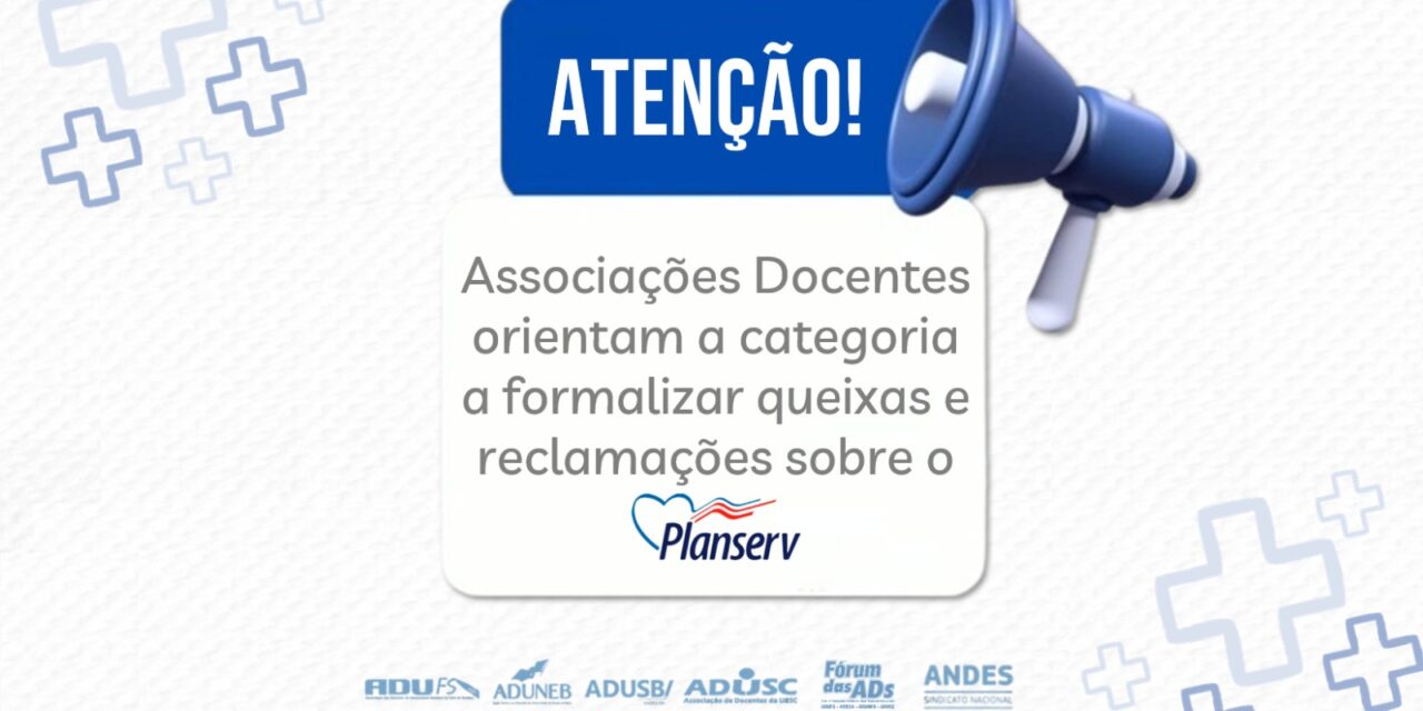 Associações Docentes orientam a categoria a formalizar queixas e reclamações sobre o Planserv