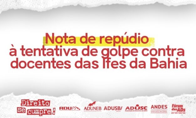 NOTA DE REPÚDIO À TENTATIVA DE GOLPE CONTRA DOCENTES DAS IFES DA BAHIA