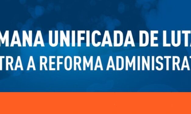Semana Unificada de Lutas contra a reforma Administrativa ocorre de 22 a 26 de setembro