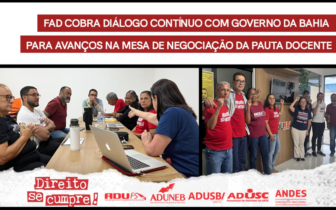 FAD COBRA DIÁLOGO CONTÍNUO COM GOVERNO DA BAHIA PARA AVANÇOS NA MESA DE NEGOCIAÇÃO DA PAUTA DOCENTE