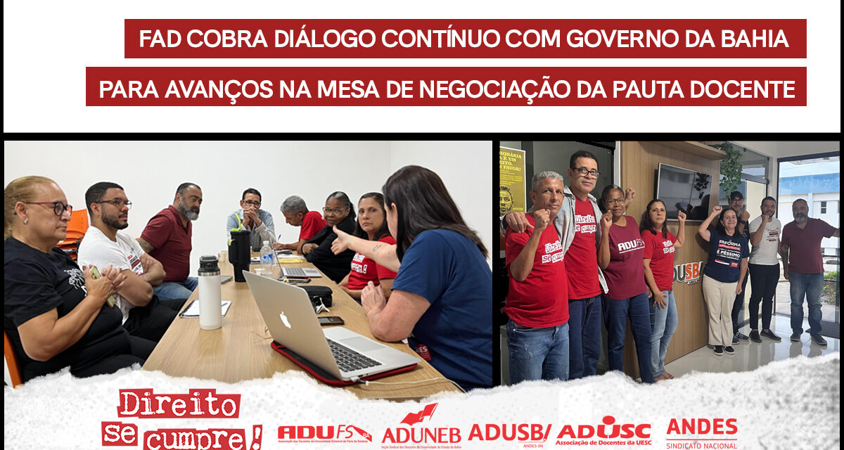 FAD COBRA DIÁLOGO CONTÍNUO COM GOVERNO DA BAHIA PARA AVANÇOS NA MESA DE NEGOCIAÇÃO DA PAUTA DOCENTE