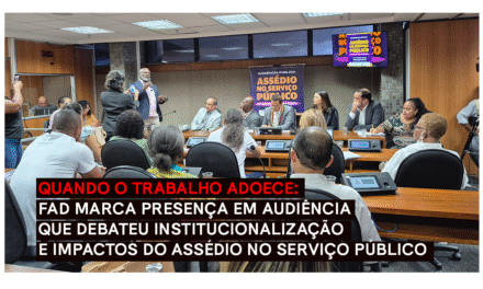 FAD marca presença em audiência que debateu institucionalização e impactos do assédio no serviço público