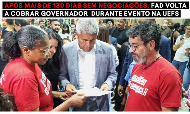 APÓS MAIS DE 130 DIAS SEM NEGOCIAÇÕES, FAD VOLTA A COBRAR GOVERNADOR DURANTE EVENTO NA UEFS