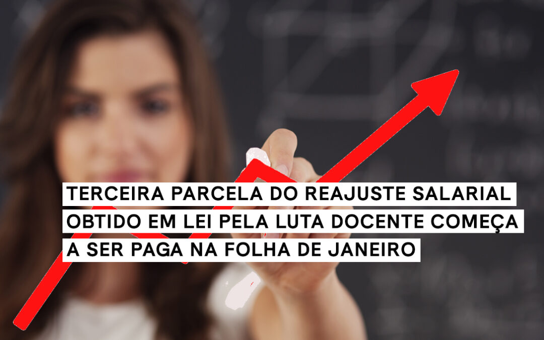 TERCEIRA PARCELA DO REAJUSTE SALARIAL OBTIDO EM LEI PELA LUTA DOCENTE COMEÇA A SER PAGA NA FOLHA DE JANEIRO