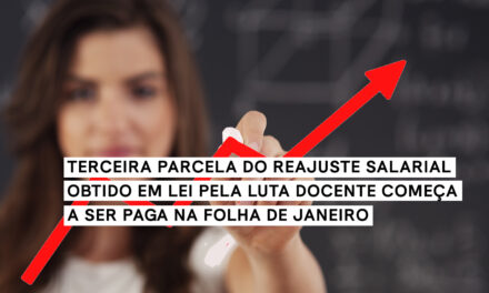 TERCEIRA PARCELA DO REAJUSTE SALARIAL OBTIDO EM LEI PELA LUTA DOCENTE COMEÇA A SER PAGA NA FOLHA DE JANEIRO