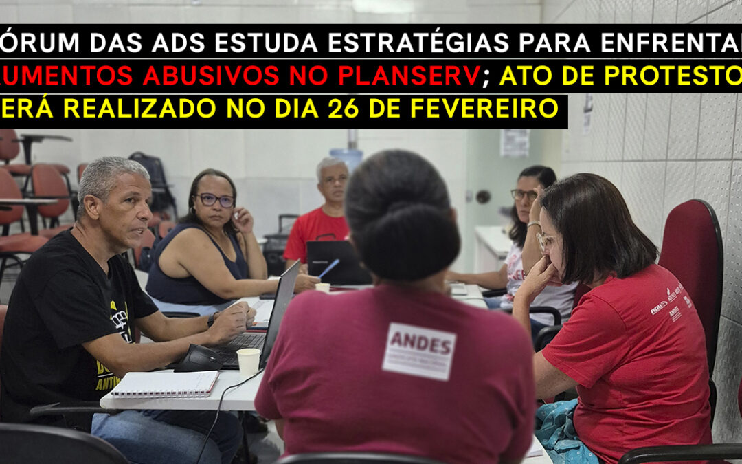 Fórum das ADs estuda estratégias para enfrentar aumentos abusivos no Planserv; ato de protesto será realizado no dia 26 de fevereiro
