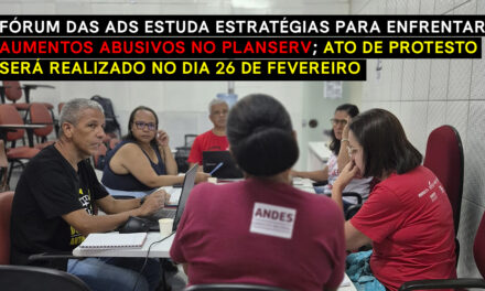 Fórum das ADs estuda estratégias para enfrentar aumentos abusivos no Planserv; ato de protesto será realizado no dia 26 de fevereiro