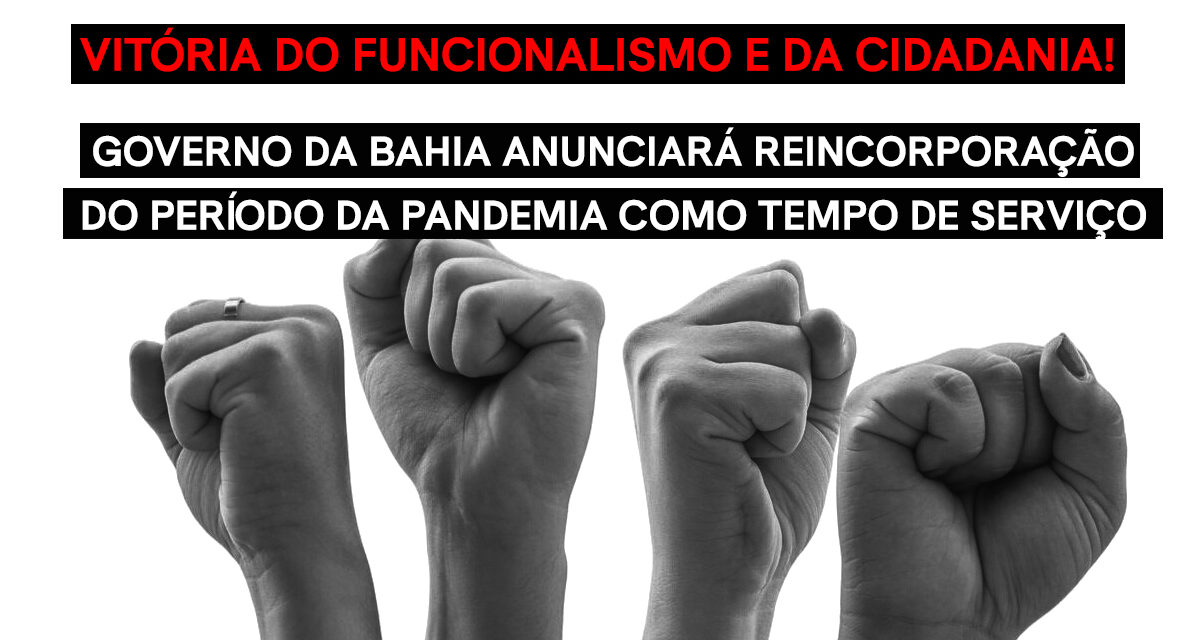 Governo da Bahia anunciará reincorporação do período da pandemia como tempo de serviço