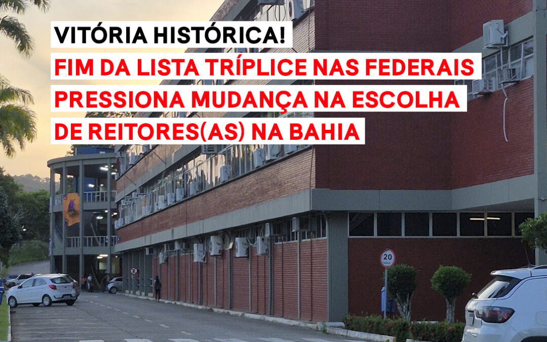 FIM DA LISTA TRÍPLICE NAS FEDERAIS PRESSIONA MUDANÇA NA ESCOLHA DE REITORES(AS) NA BAHIA