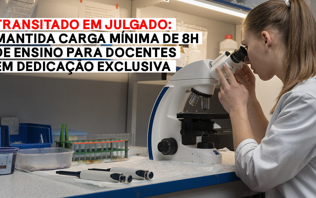 Transitado em julgado: mantida carga mínima de 8h de ensino para docentes em dedicação exclusiva