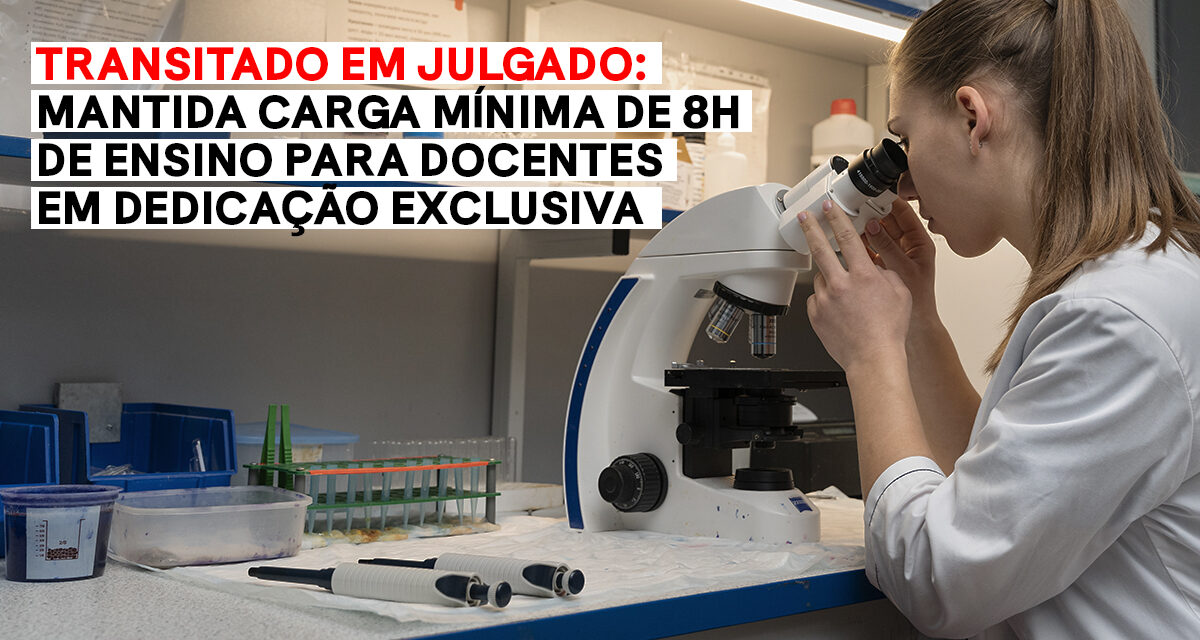 Transitado em julgado: mantida carga mínima de 8h de ensino para docentes em dedicação exclusiva