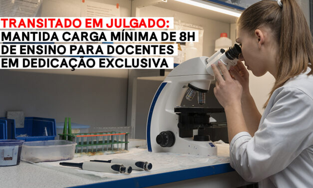 Transitado em julgado: mantida carga mínima de 8h de ensino para docentes em dedicação exclusiva