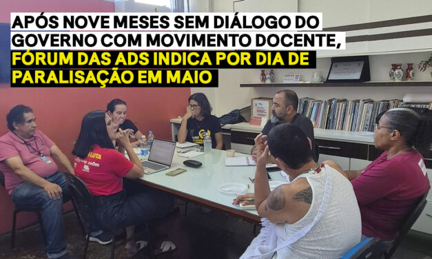 Após nove meses sem diálogo do governo com movimento docente, Fórum das ADs indica por dia de paralisação em maio