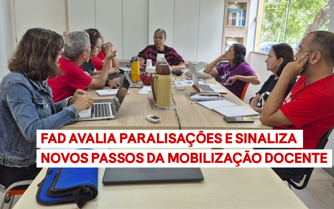 FAD AVALIA PARALISAÇÕES E SINALIZA NOVOS PASSOS DA MOBILIZAÇÃO DOCENTE