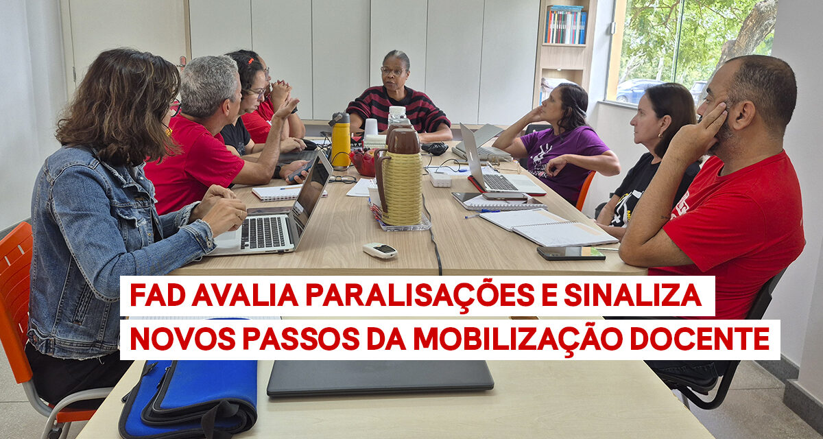 FAD AVALIA PARALISAÇÕES E SINALIZA NOVOS PASSOS DA MOBILIZAÇÃO DOCENTE