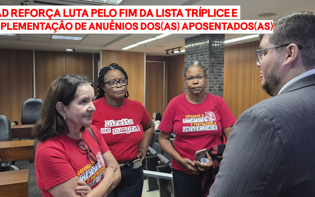 FAD REFORÇA LUTA PELO FIM DA LISTA TRÍPLICE E IMPLEMENTAÇÃO DE ANUÊNIOS DOS(AS) APOSENTADOS(AS