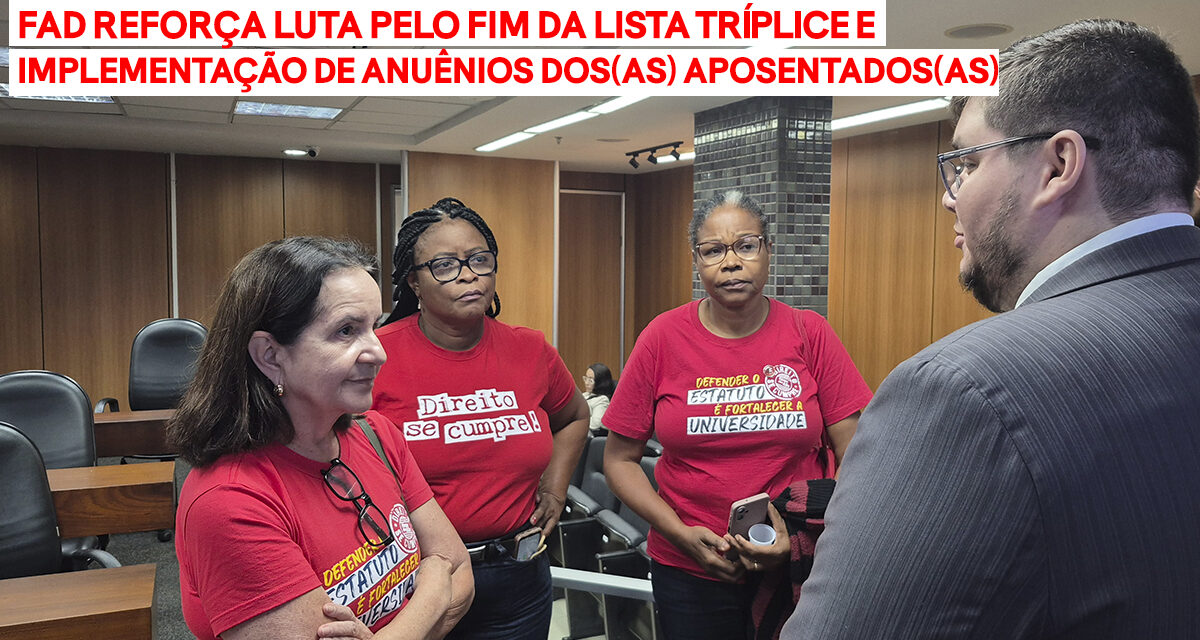 FAD REFORÇA LUTA PELO FIM DA LISTA TRÍPLICE E IMPLEMENTAÇÃO DE ANUÊNIOS DOS(AS) APOSENTADOS(AS