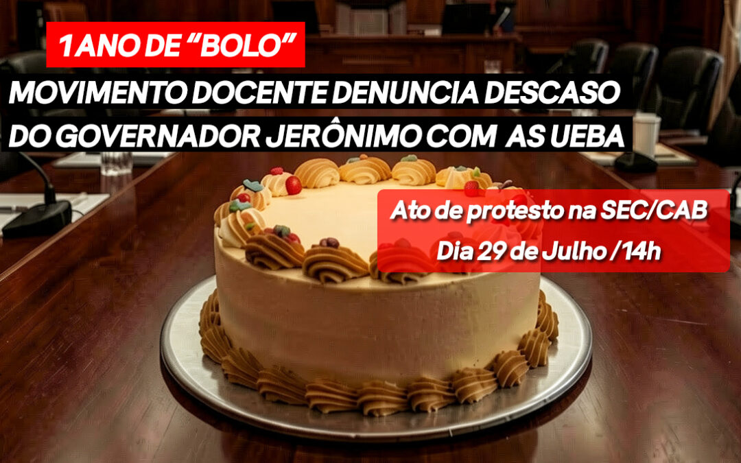 Um ano de “bolo”: movimento docente denuncia descaso do governador Jerônimo com as universidades estaduais