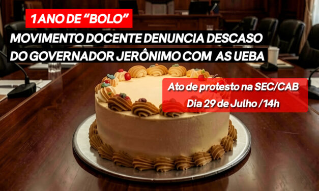 Um ano de “bolo”: movimento docente denuncia descaso do governador Jerônimo com as universidades estaduais