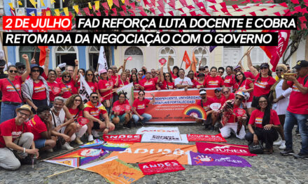 2 de Julho: FAD reforça luta docente e cobra retomada da negociação com o governo