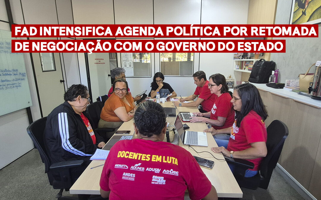 FAD intensifica agenda política por retomada de negociação com o governo do Estado