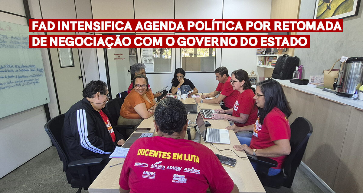 FAD intensifica agenda política por retomada de negociação com o governo do Estado