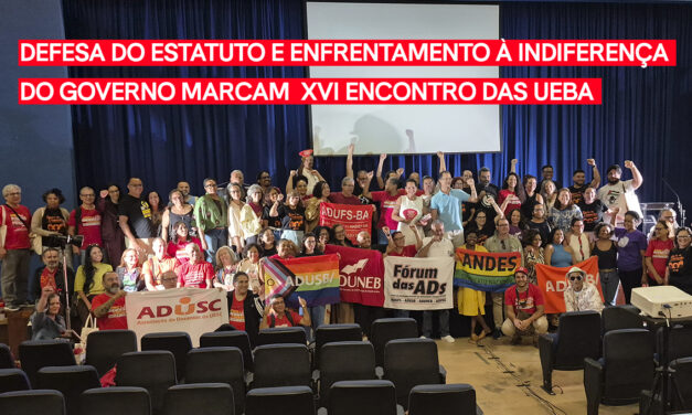MEMÓRIA | DEFESA DO ESTATUTO, HISTÓRICO DAS LUTAS E ENFRENTAMENTO À INDIFERENÇA DO GOVERNO MARCAM O XVI ENCONTRO DAS UEBA
