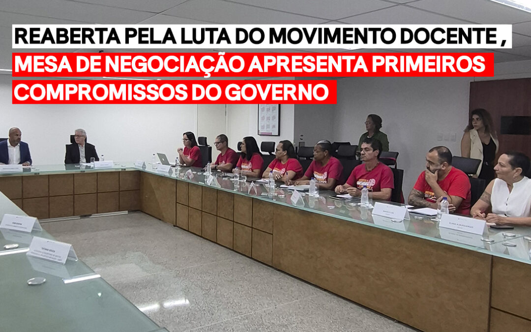 Mesa de negociação reaberta pela luta do Movimento Docente apresenta primeiros compromissos do governo